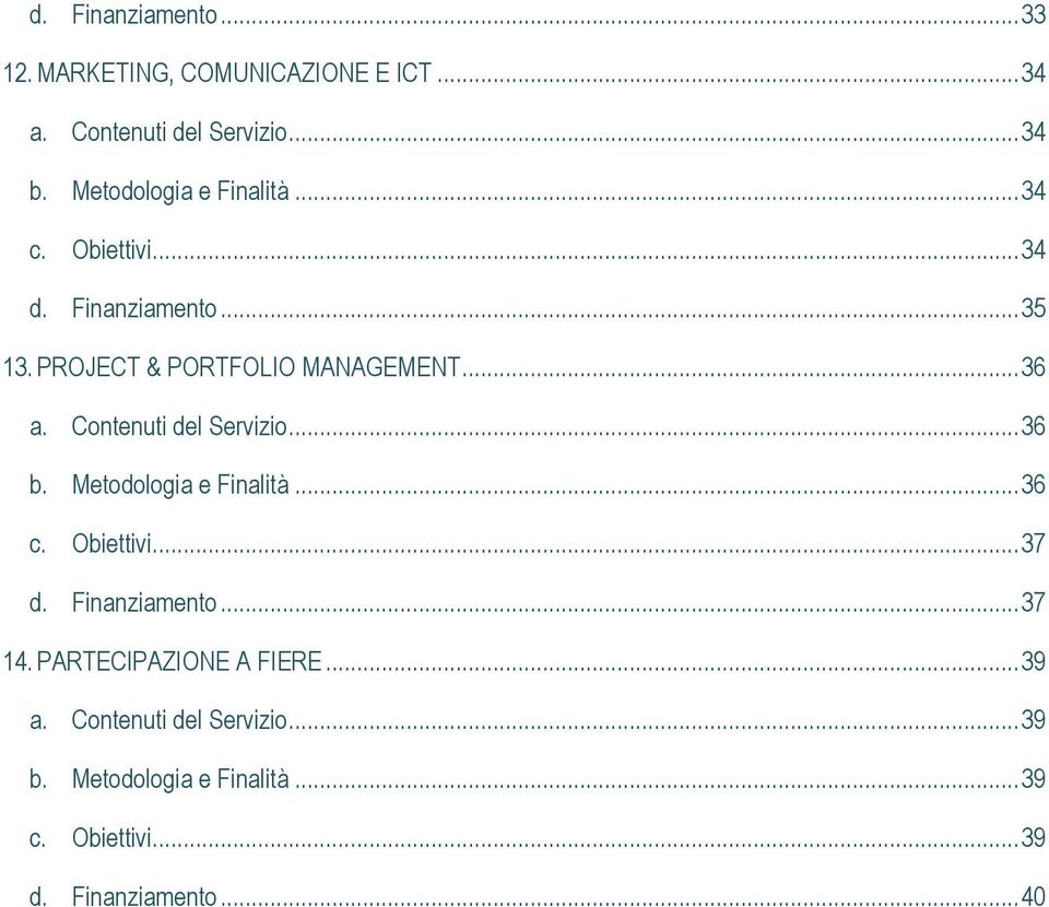 Contenuti del Servizio... 36 b. Metodologia e Finalità... 36 c. Obiettivi... 37 d. Finanziamento... 37 14.