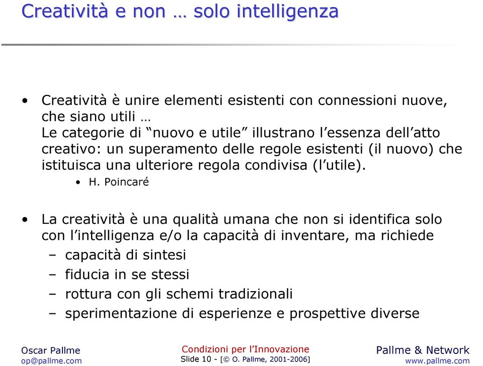 H. Poincaré La creatività è una qualità umana che non si identifica solo con l intelligenza e/o la capacità di inventare, ma richiede capacità di