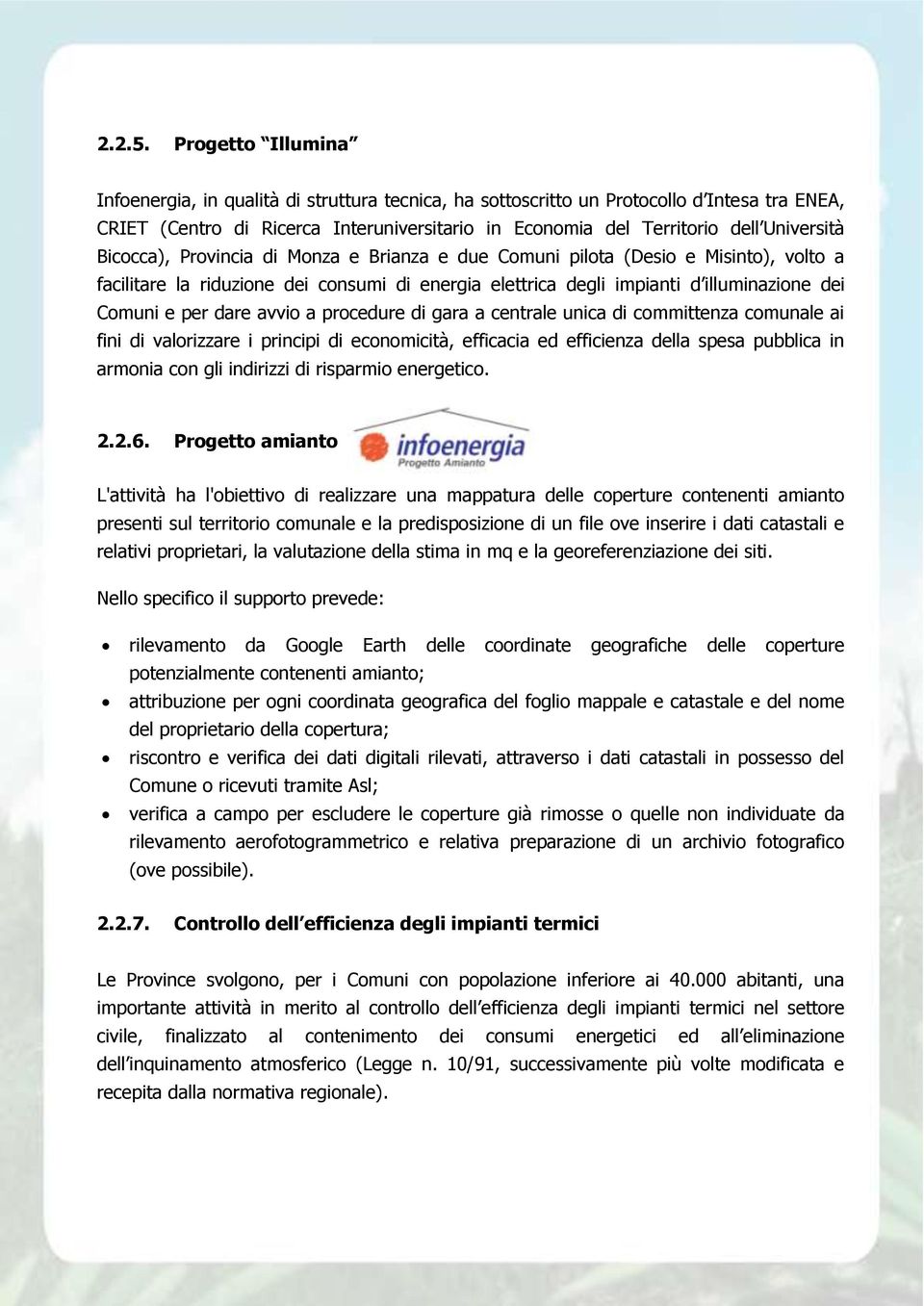 Bicocca), Provincia di Monza e Brianza e due Comuni pilota (Desio e Misinto), volto a facilitare la riduzione dei consumi di energia elettrica degli impianti d illuminazione dei Comuni e per dare