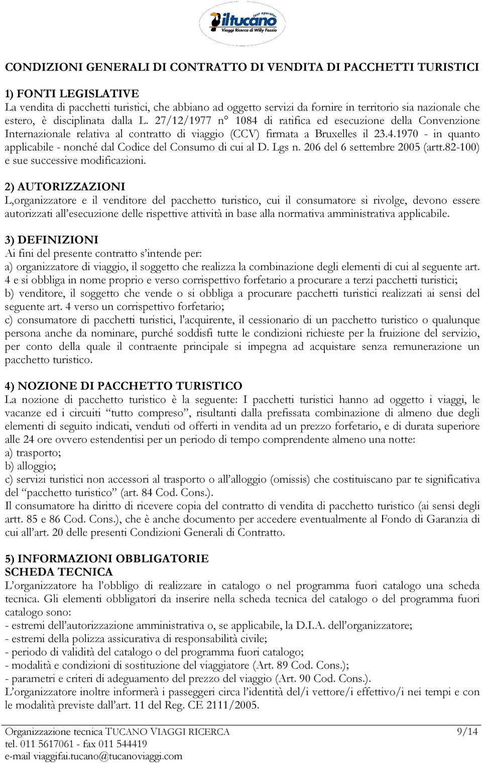 Lgs n. 206 del 6 settembre 2005 (artt.82-100) e sue successive modificazioni.