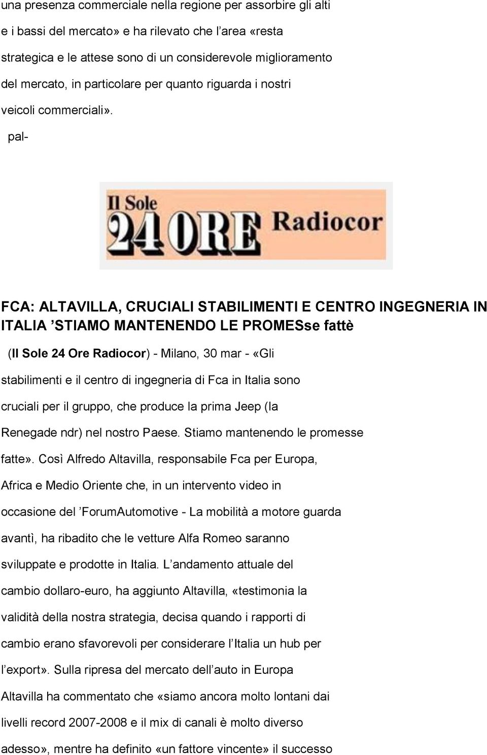 pal- FCA: ALTAVILLA, CRUCIALI STABILIMENTI E CENTRO INGEGNERIA IN ITALIA STIAMO MANTENENDO LE PROMESse fattè (Il Sole 24 Ore Radiocor) - Milano, 30 mar - «Gli stabilimenti e il centro di ingegneria