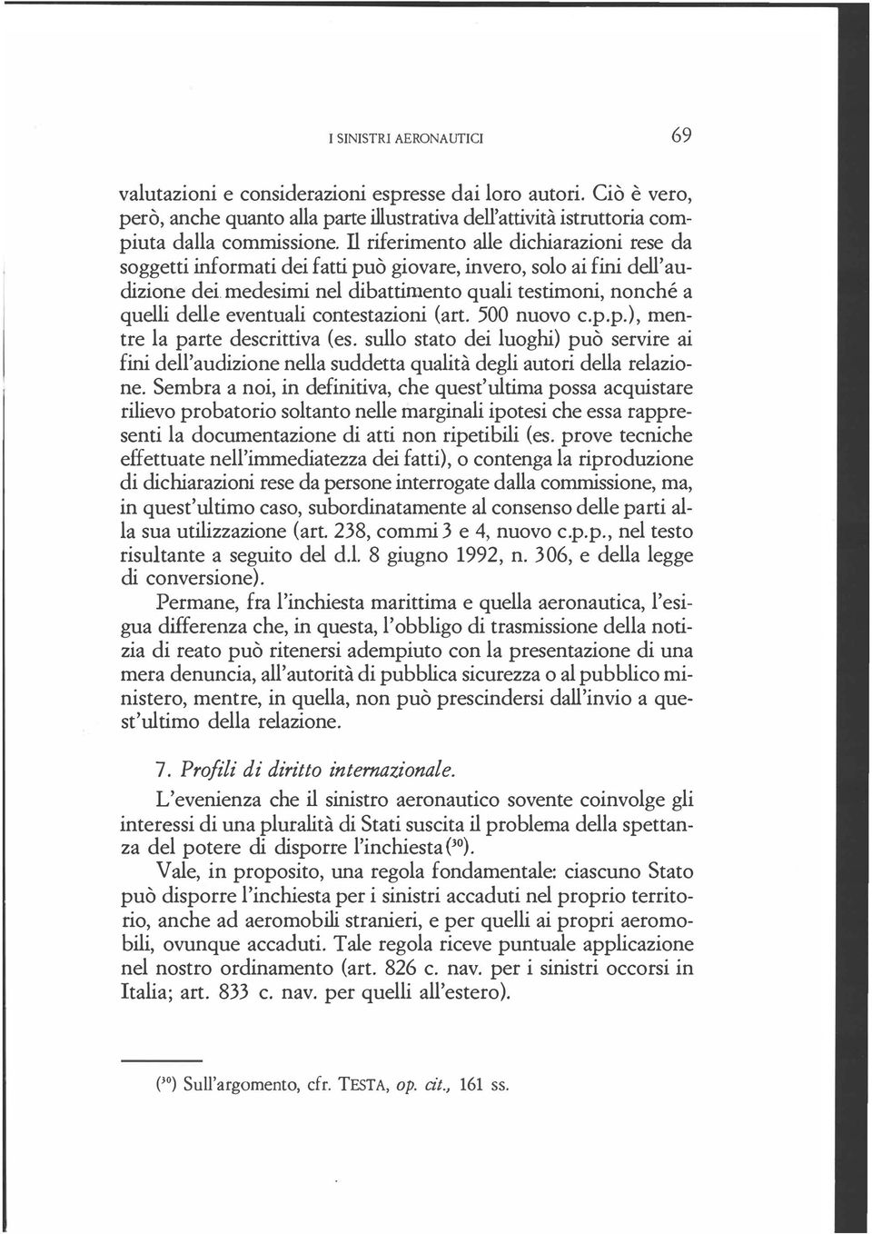 medesimi nel dibattimento quali testimoni, nonché a quelli delle eventuali contestazioni (art. 500 nuovo c.p.p.), mentre la parte descrittiva (es.