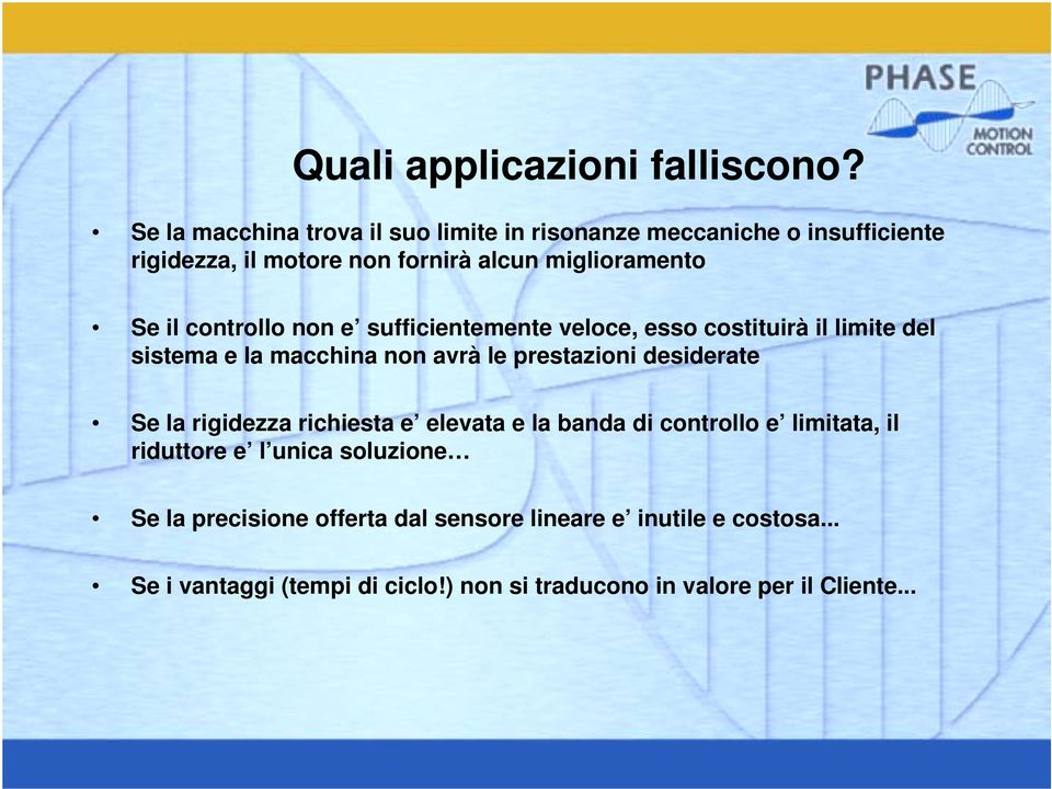 controllo non e sufficientemente veloce, esso costituirà il limite del sistema e la macchina non avrà le prestazioni desiderate Se la