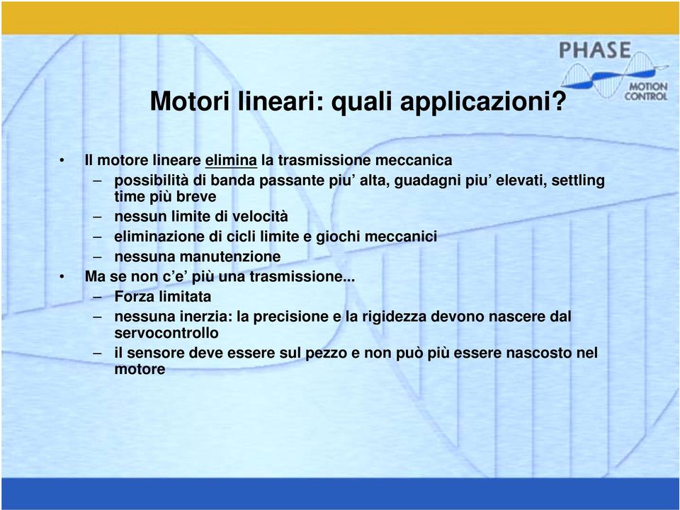 settling time più breve nessun limite di velocità eliminazione di cicli limite e giochi meccanici nessuna manutenzione