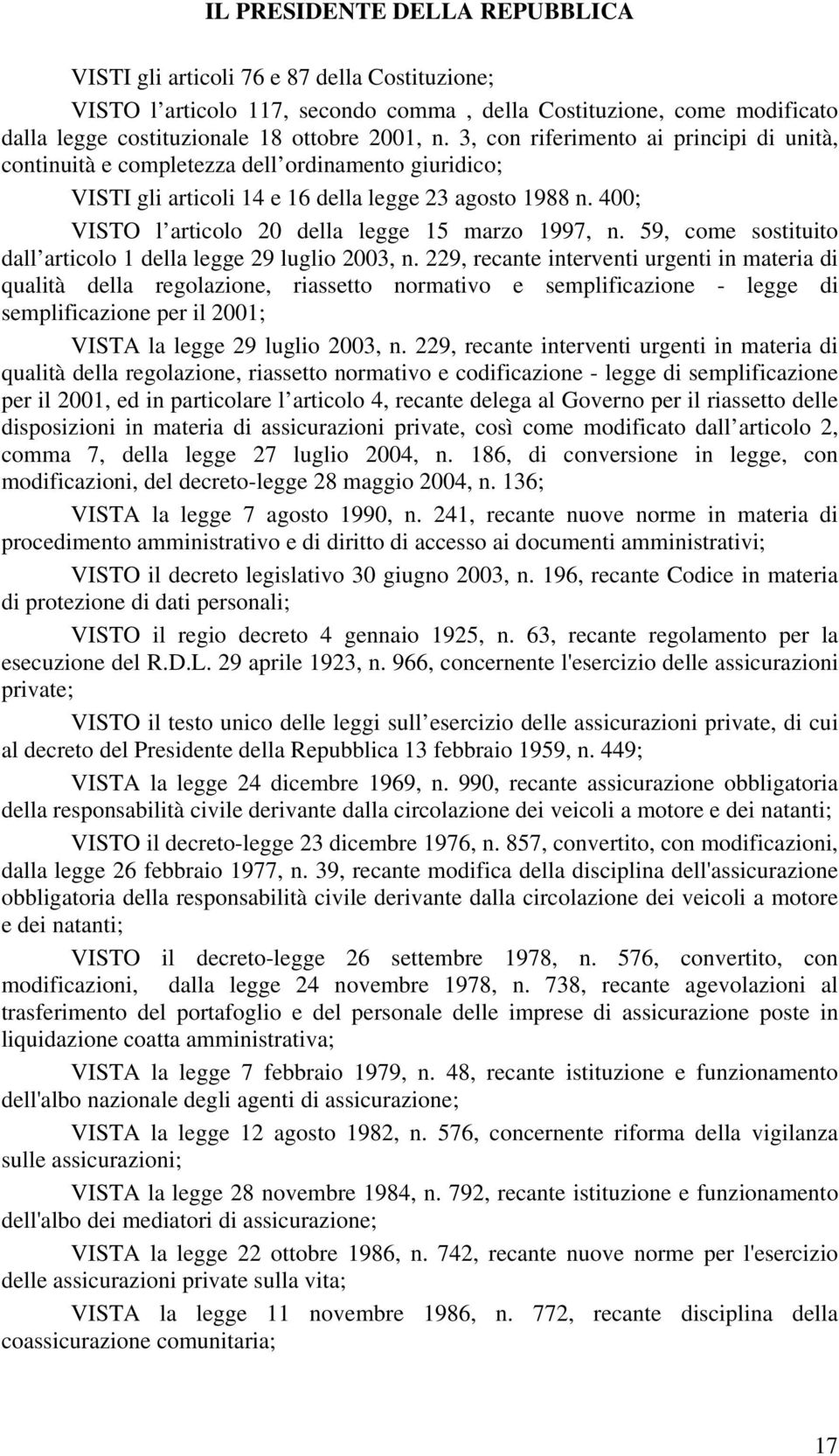 400; VISTO l articolo 20 della legge 15 marzo 1997, n. 59, come sostituito dall articolo 1 della legge 29 luglio 2003, n.