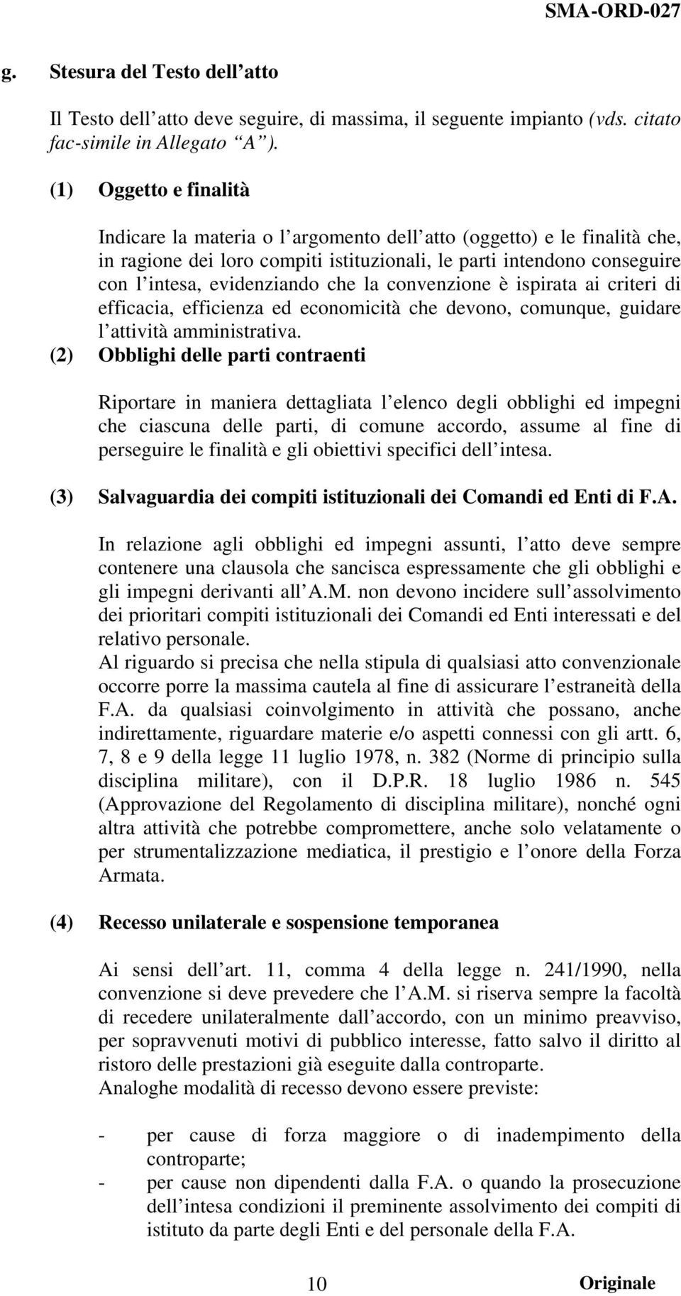 la convenzione è ispirata ai criteri di efficacia, efficienza ed economicità che devono, comunque, guidare l attività amministrativa.