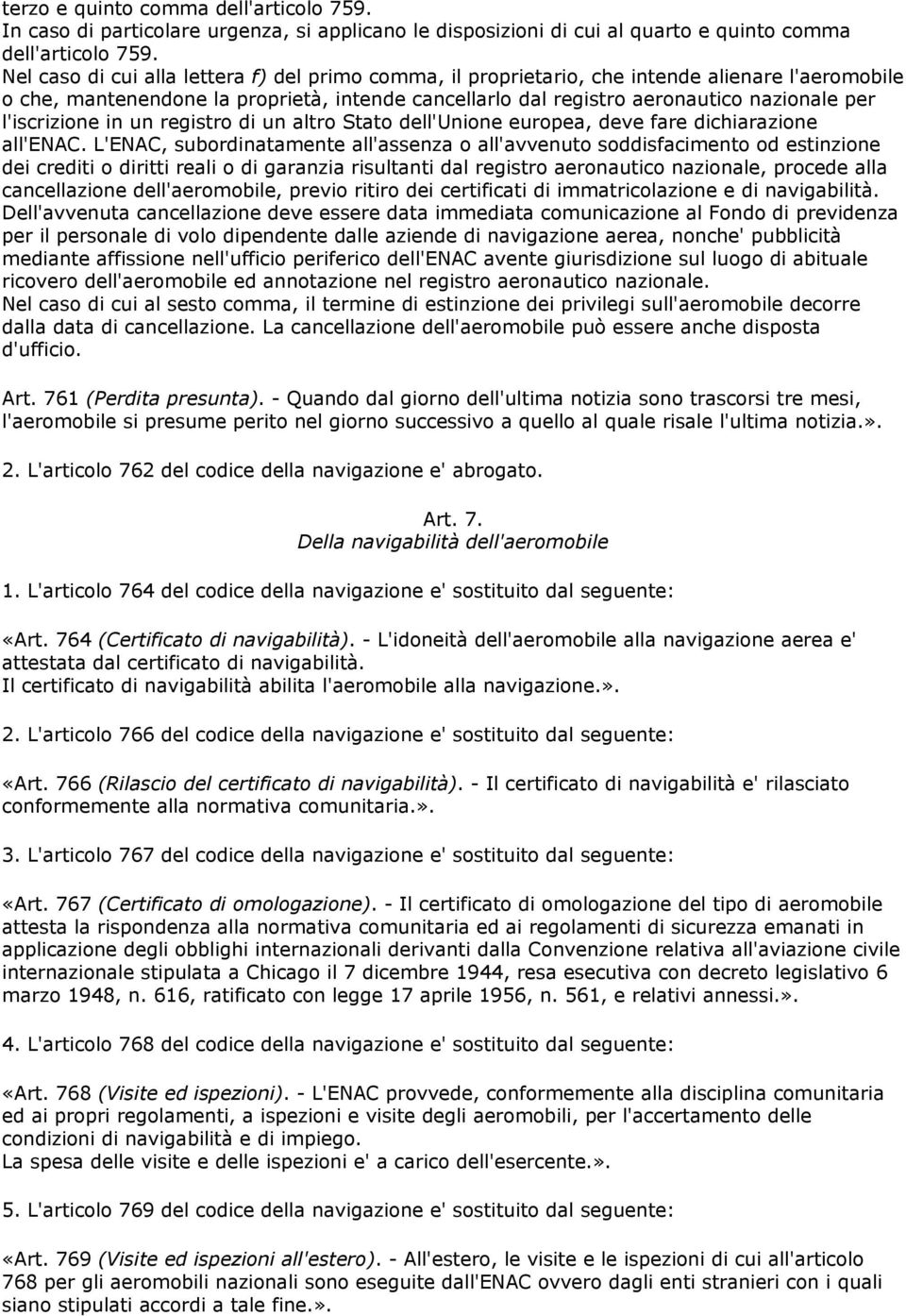 l'iscrizione in un registro di un altro Stato dell'unione europea, deve fare dichiarazione all'enac.