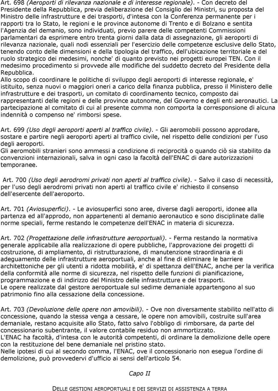 per i rapporti tra lo Stato, le regioni e le province autonome di Trento e di Bolzano e sentita l'agenzia del demanio, sono individuati, previo parere delle competenti Commissioni parlamentari da