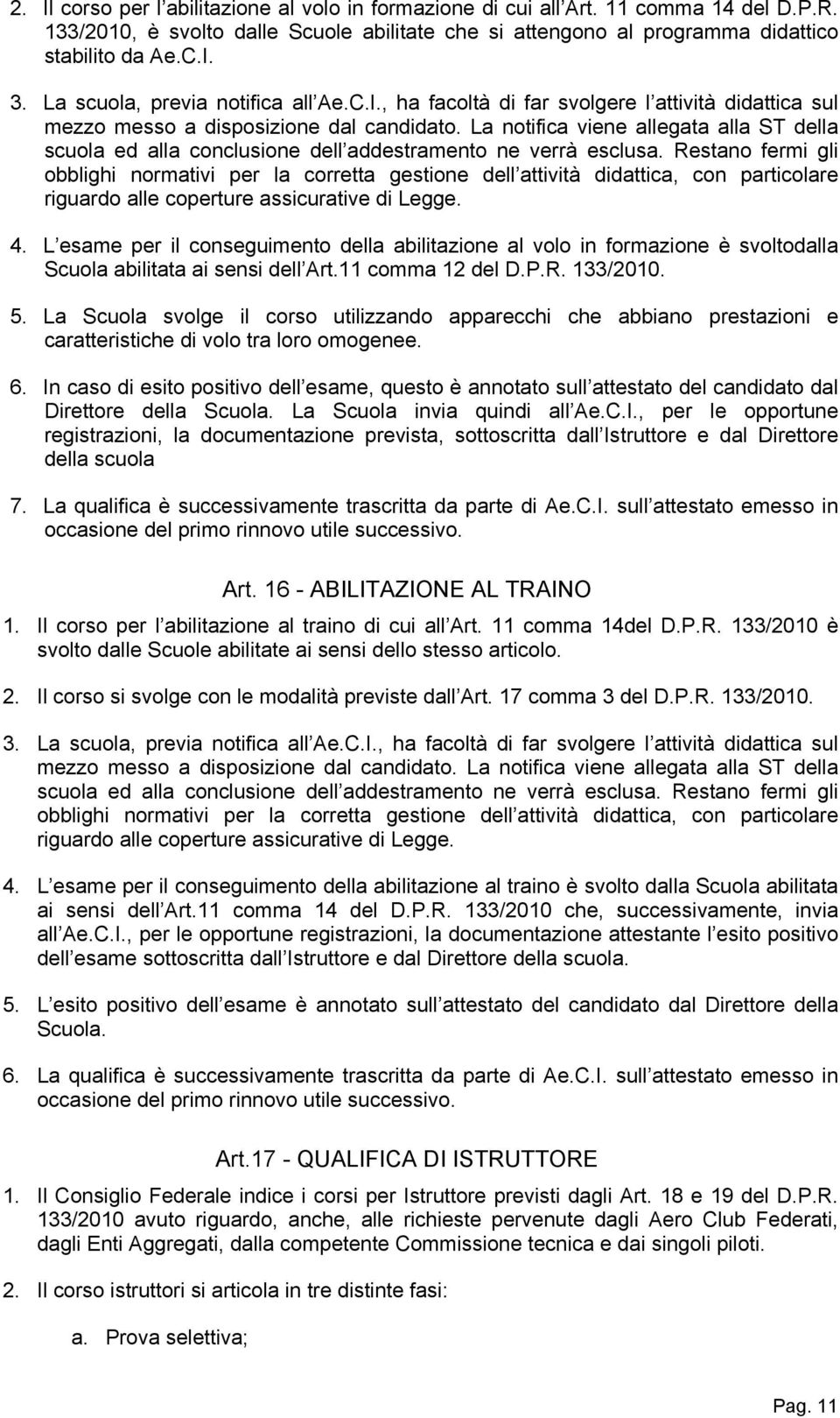 La notifica viene allegata alla ST della scuola ed alla conclusione dell addestramento ne verrà esclusa.