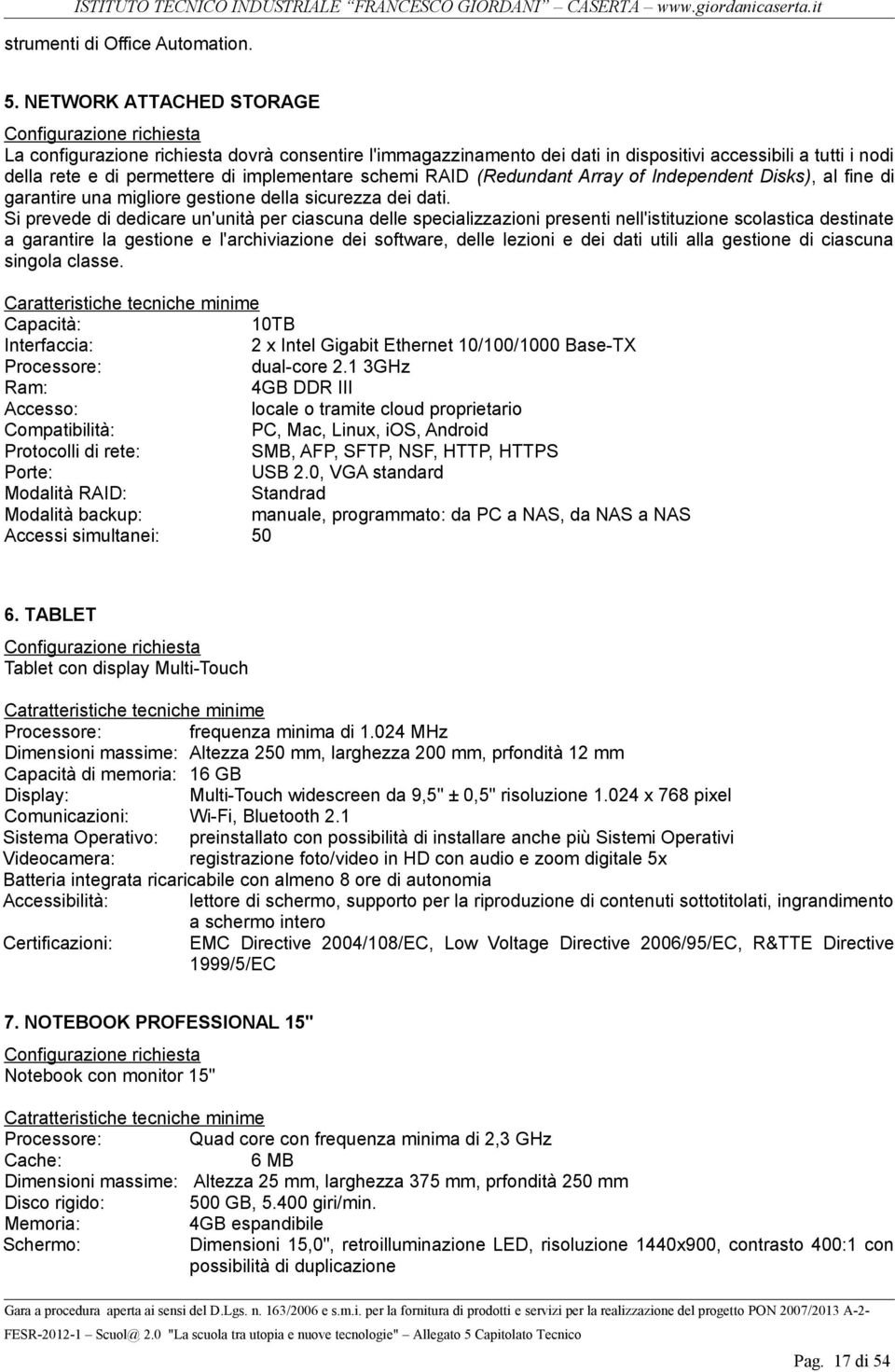 (Redundant Array of Independent Disks), al fine di garantire una migliore gestione della sicurezza dei dati.