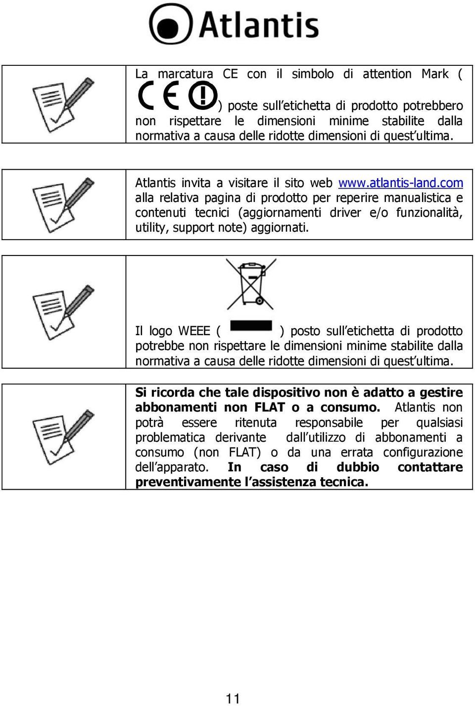 com alla relativa pagina di prodotto per reperire manualistica e contenuti tecnici (aggiornamenti driver e/o funzionalità, utility, support note) aggiornati.