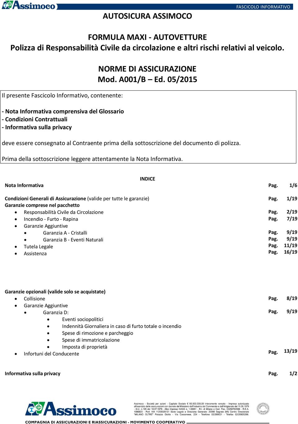 05/2015 deve essere consegnato al Contraente prima della sottoscrizione del documento di polizza. Prima della sottoscrizione leggere attentamente la Nota Informativa. INDICE Nota Informativa Pag.