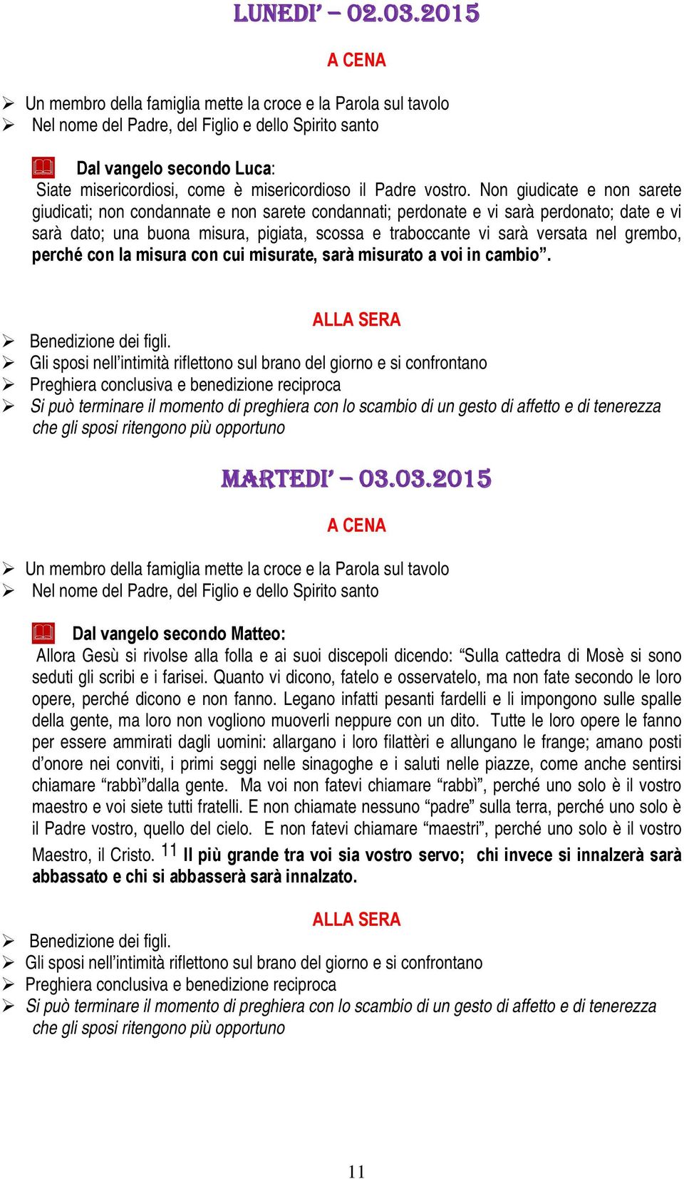 grembo, perché con la misura con cui misurate, sarà misurato a voi in cambio. MARTEDI 03.