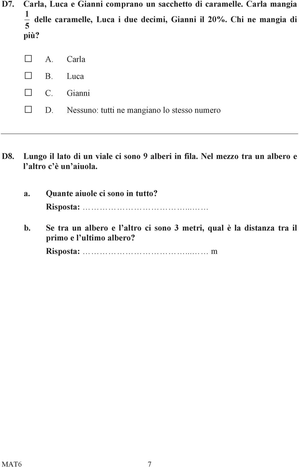 Carla Luca Gianni Nessuno: tutti ne mangiano lo stesso numero D8. Lungo il lato di un viale ci sono 9 alberi in fila.