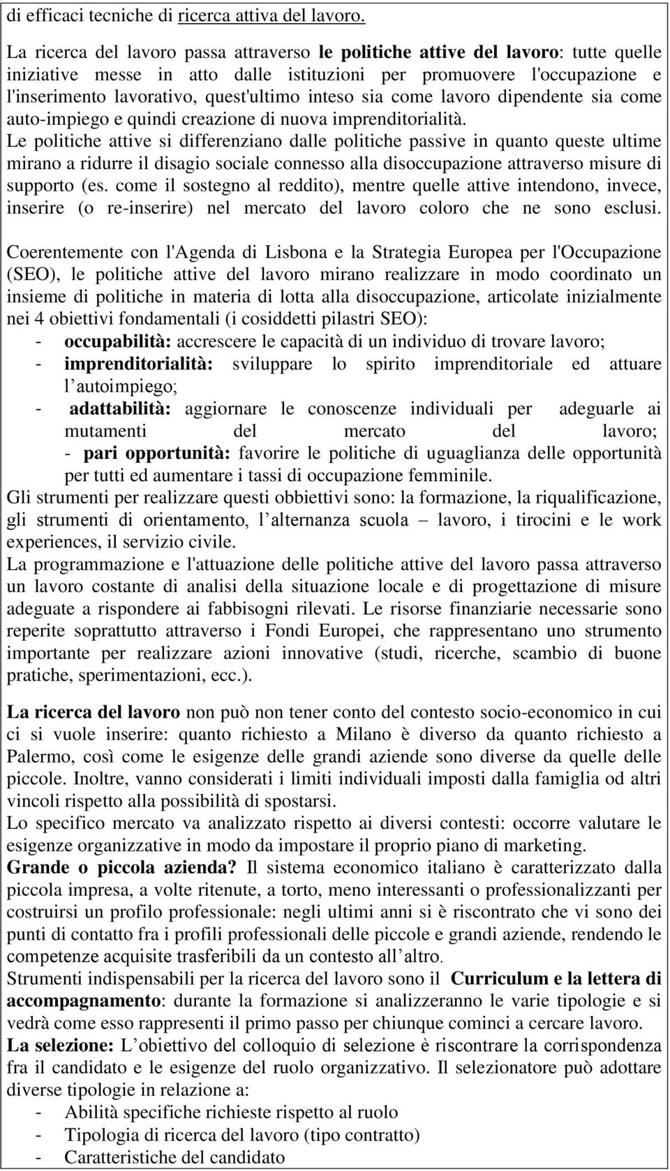 inteso sia come lavoro dipendente sia come auto-impiego e quindi creazione di nuova imprenditorialità.