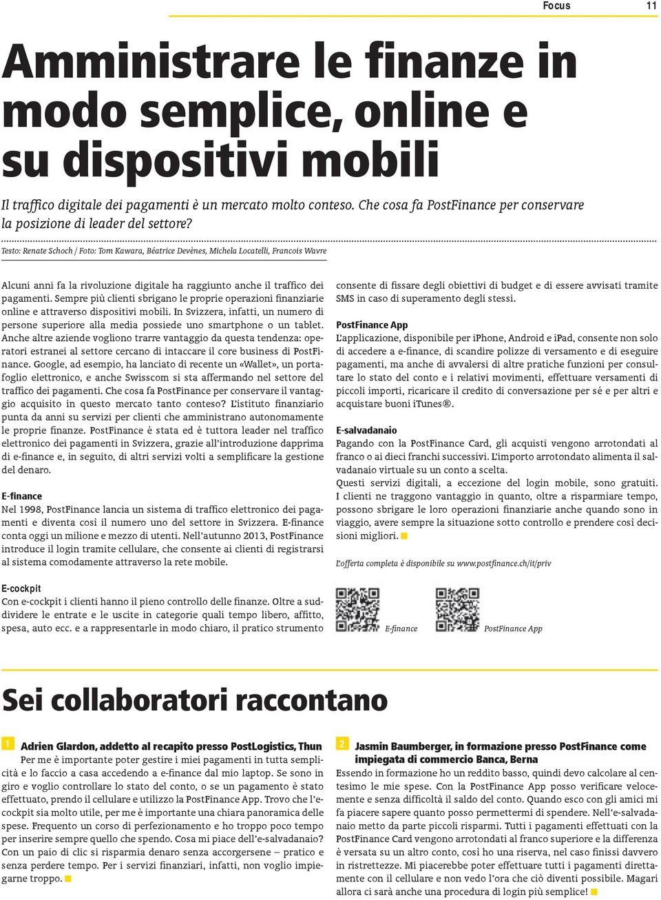 Anche altre aziende vogliono trarre vantaggio da questa tendenza: operatori estranei al settore cercano di intaccare il core business di PostFinance.