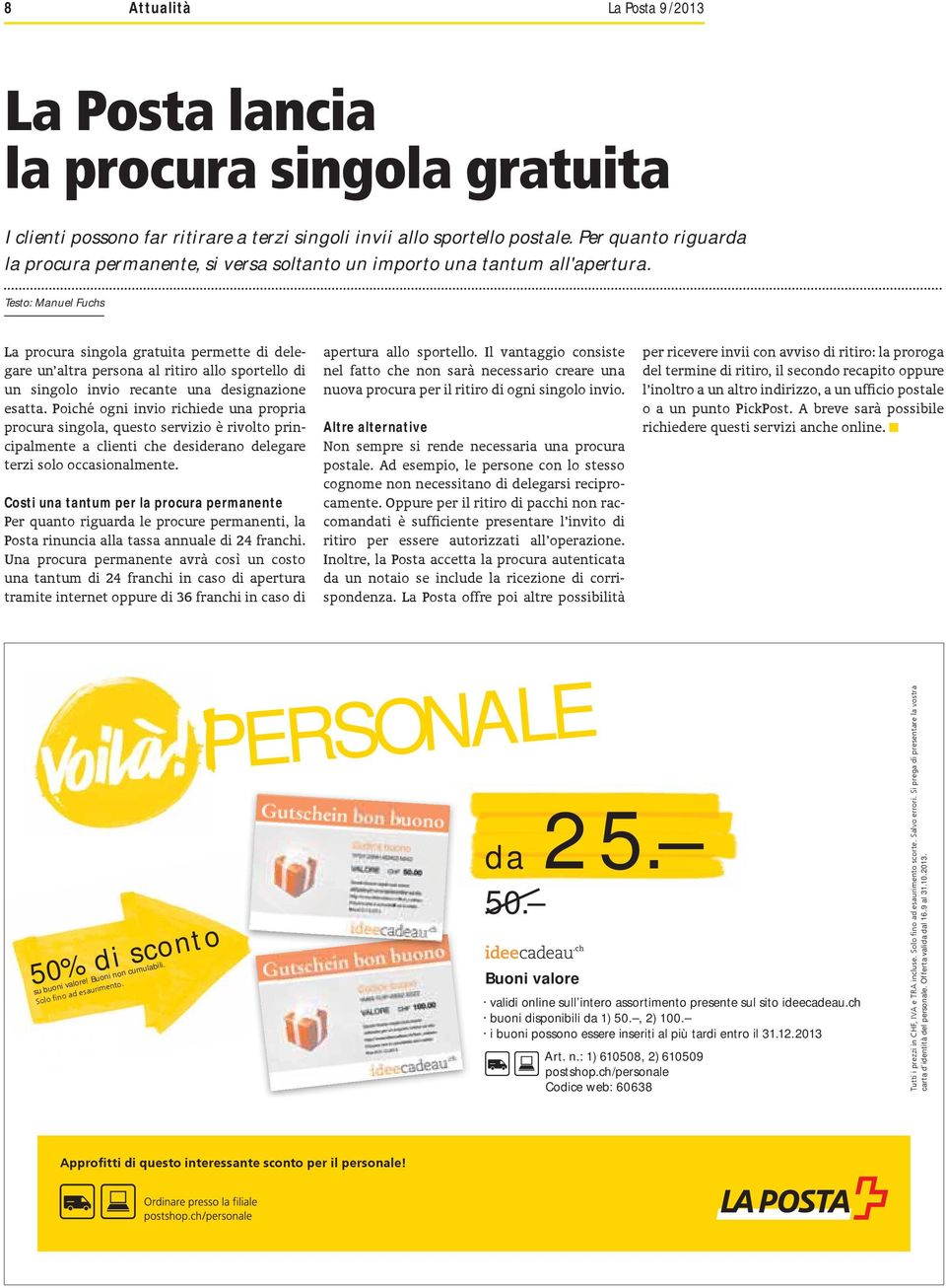 Testo: Manuel Fuchs La procura singola gratuita permette di delegare un altra persona al ritiro allo sportello di un singolo invio recante una designazione esatta.