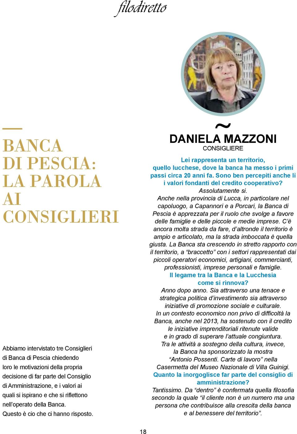 DANIELA MAZZONI CONSIGLIERE Lei rappresenta un territorio, quello lucchese, dove la banca ha messo i primi passi circa 20 anni fa.