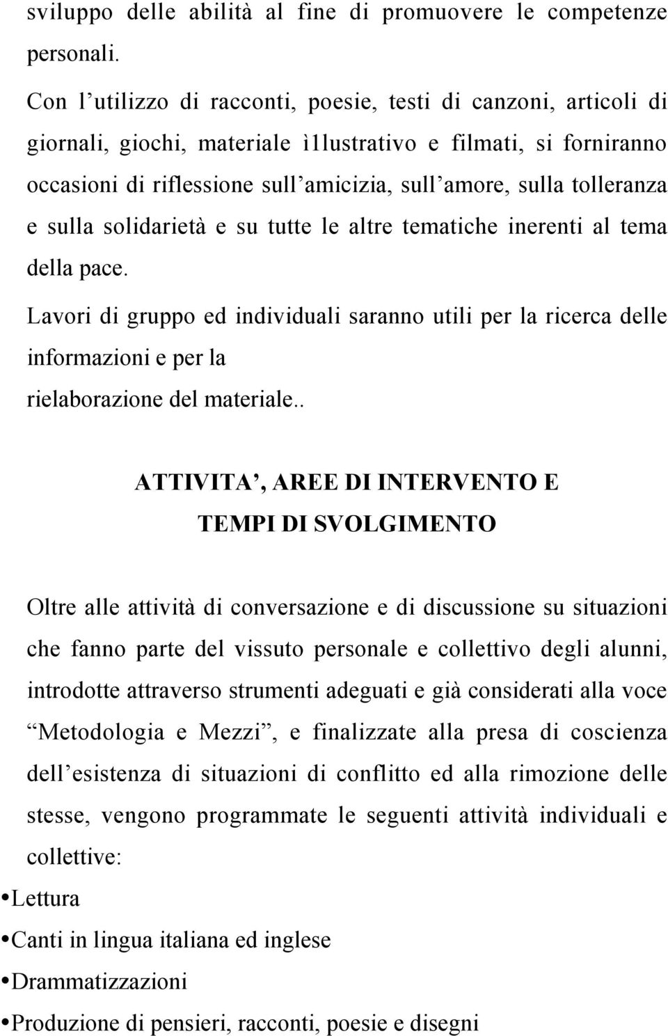 tolleranza e sulla solidarietà e su tutte le altre tematiche inerenti al tema della pace.