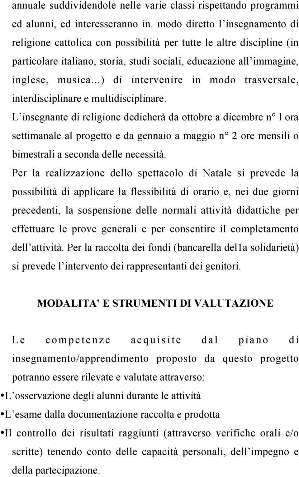 ..) di intervenire in modo trasversale, interdisciplinare e multidisciplinare.