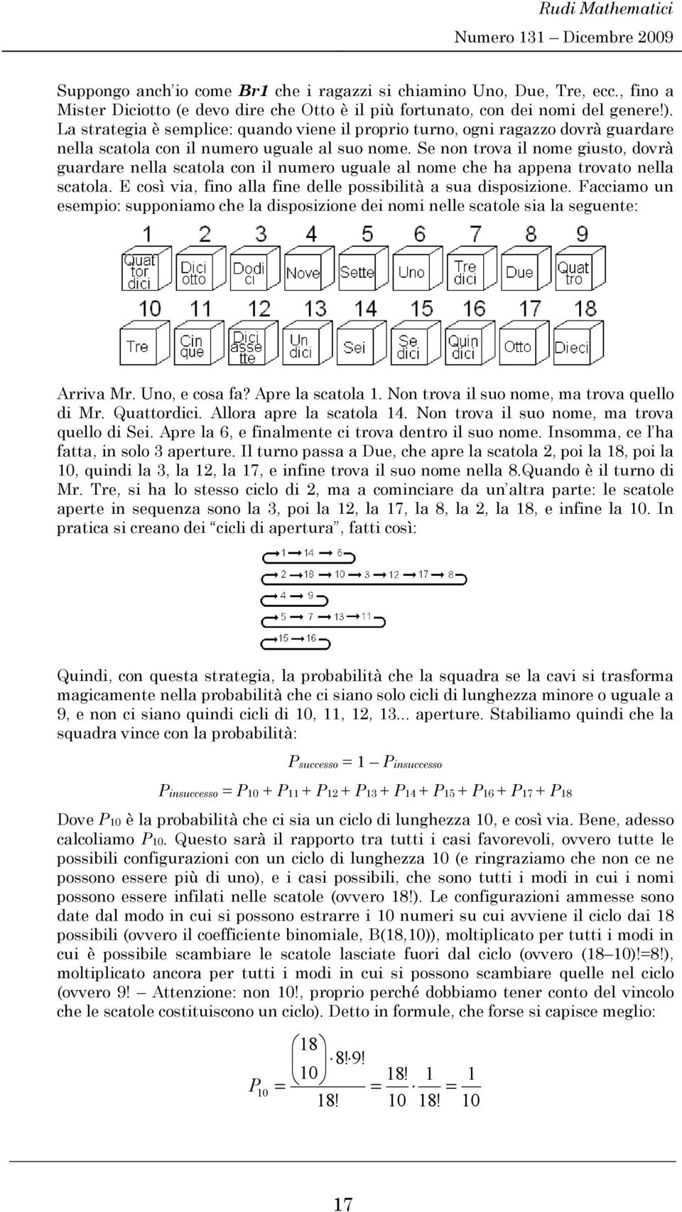 Se non trova l nome gusto, dovrà guardare nella scatola con l numero uguale al nome che ha appena trovato nella scatola. E così va, fno alla fne delle possbltà a sua dsposzone.