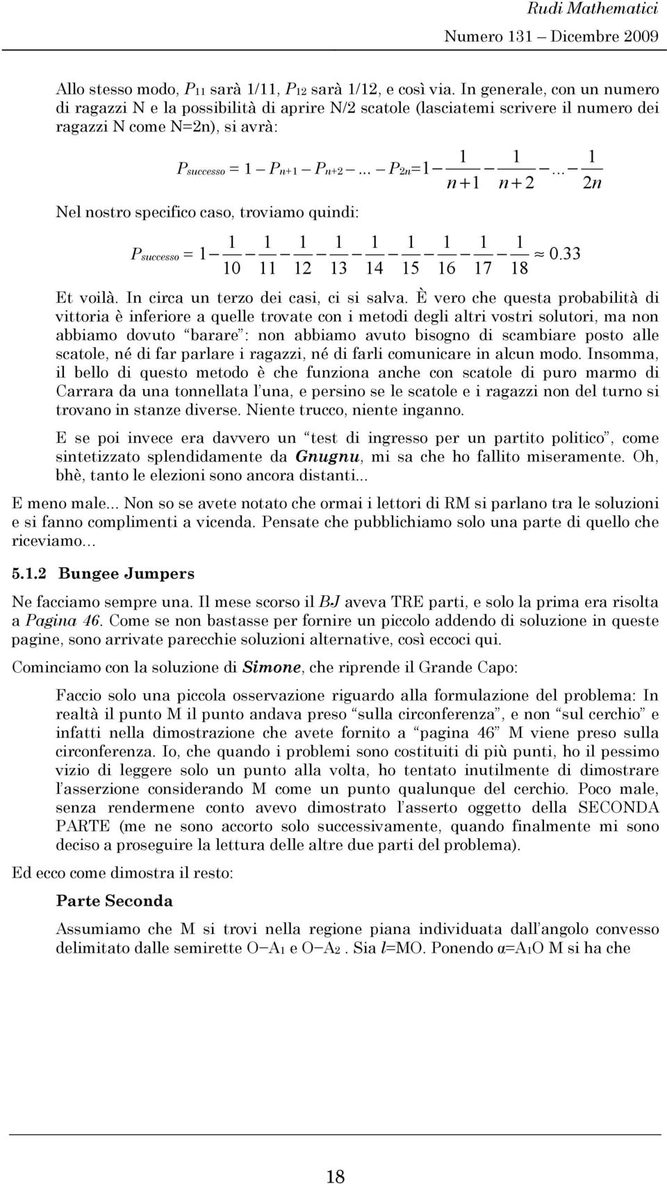 .. n + n + n Nel nostro specfco caso, trovamo qund: Psuccesso = 0. 33 0 3 4 5 6 7 8 Et volà. In crca un terzo de cas, c s salva.