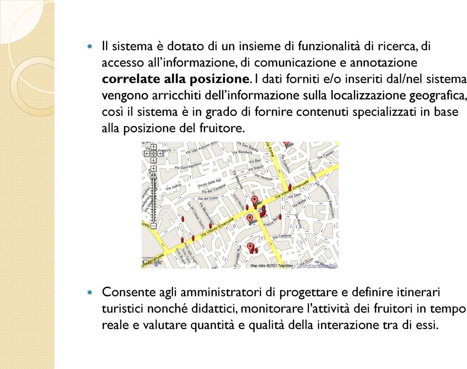 I dati forniti e/o inseriti dal/nel sistema vengono arricchiti dell informazione sulla localizzazione geografica, così il sistema è in grado