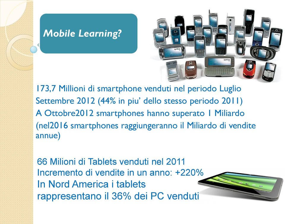 periodo 2011) A Ottobre2012 smartphones hanno superato 1 Miliardo (nel2016 smartphones