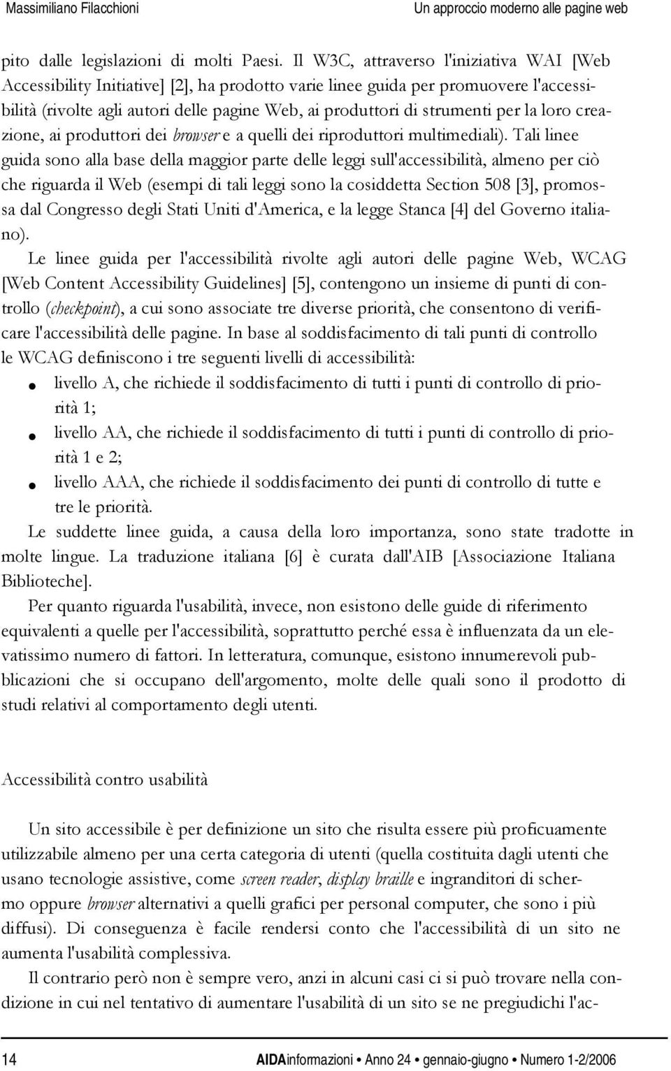 per la loro creazione, ai produttori dei browser e a quelli dei riproduttori multimediali).