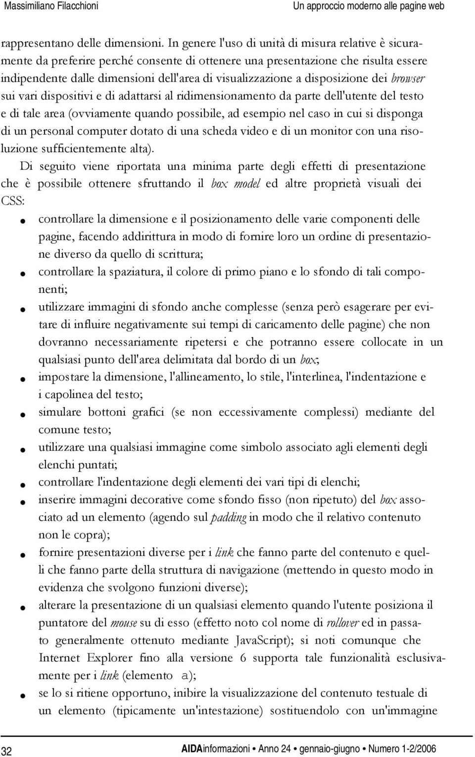 disposizione dei browser sui vari dispositivi e di adattarsi al ridimensionamento da parte dell'utente del testo e di tale area (ovviamente quando possibile, ad esempio nel caso in cui si disponga di