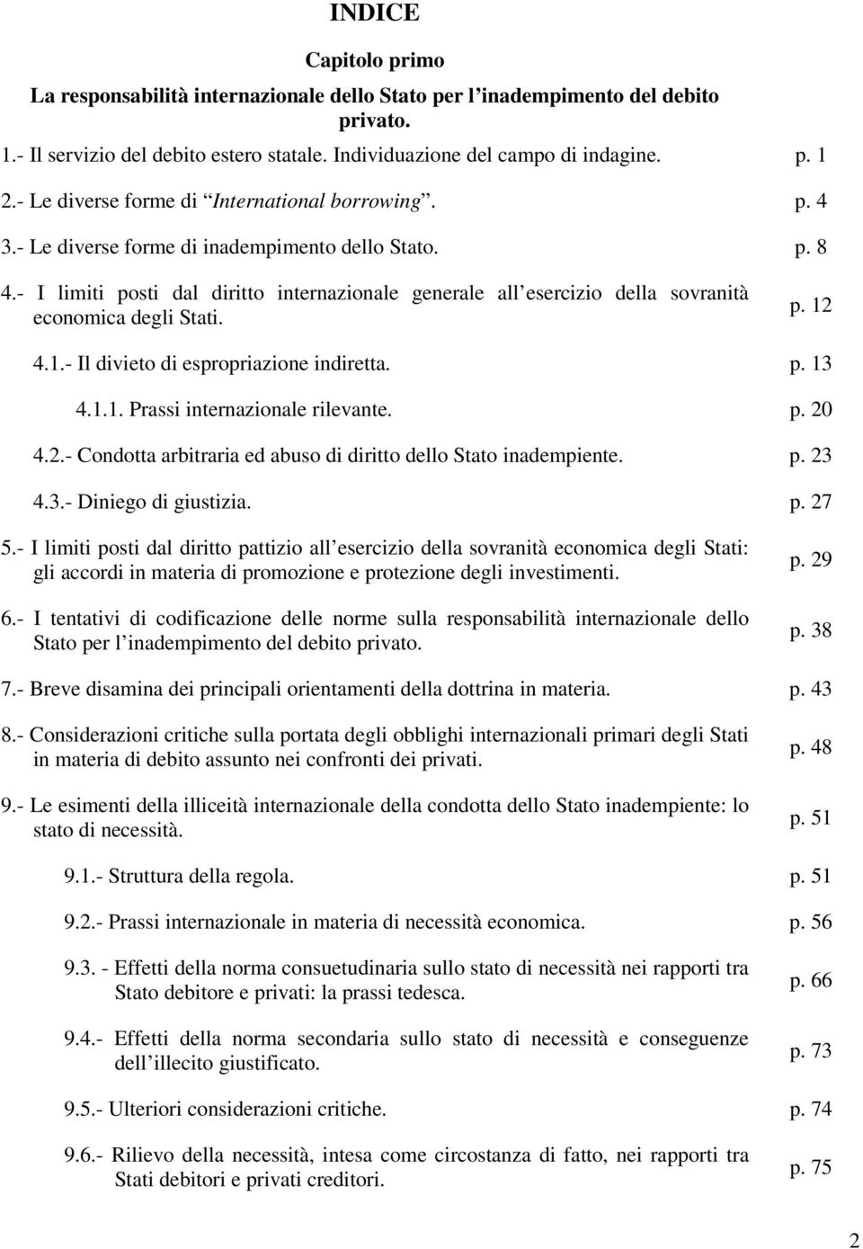 - I limiti posti dal diritto internazionale generale all esercizio della sovranità economica degli Stati. p. 12 4.1.- Il divieto di espropriazione indiretta. p. 13 4.1.1. Prassi internazionale rilevante.