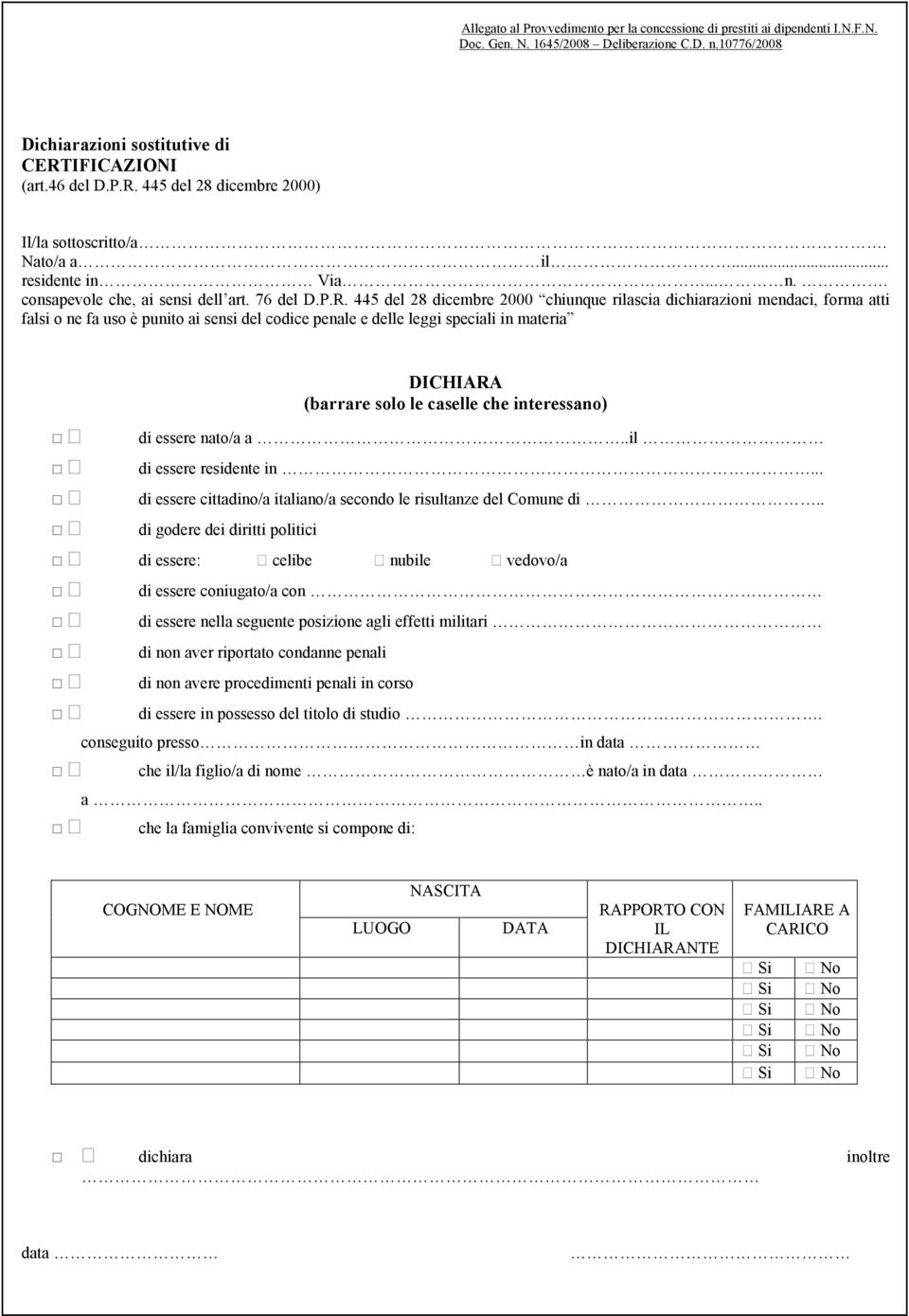 445 del 28 dicembre 2000) Il/la sottoscritto/a. Nato/a a il... residente in Via... n.. consapevole che, ai sensi dell art. 76 del D.P.R.