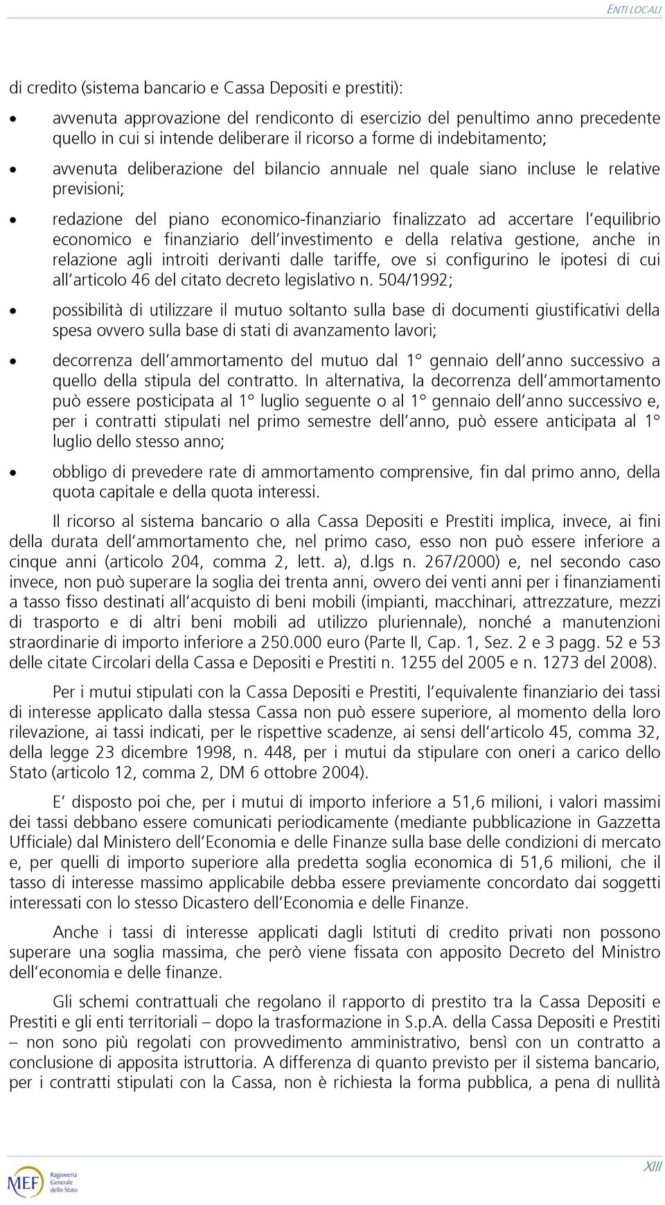 economico e finanziario dell investimento e della relativa gestione, anche in relazione agli introiti derivanti dalle tariffe, ove si configurino le ipotesi di cui all articolo 46 del citato decreto