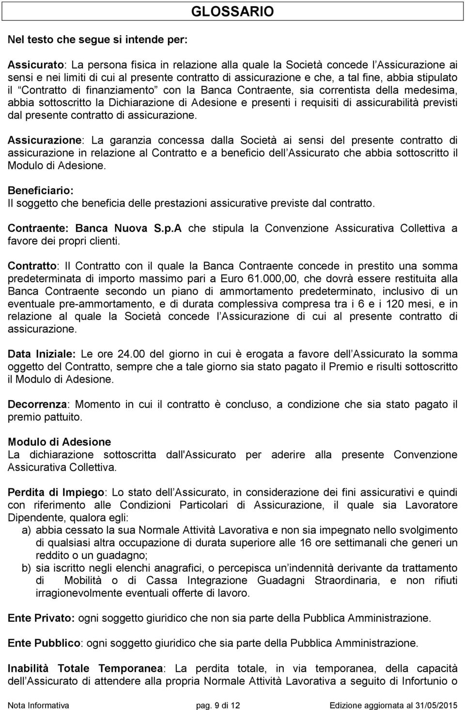 requisiti di assicurabilità previsti dal presente contratto di assicurazione.