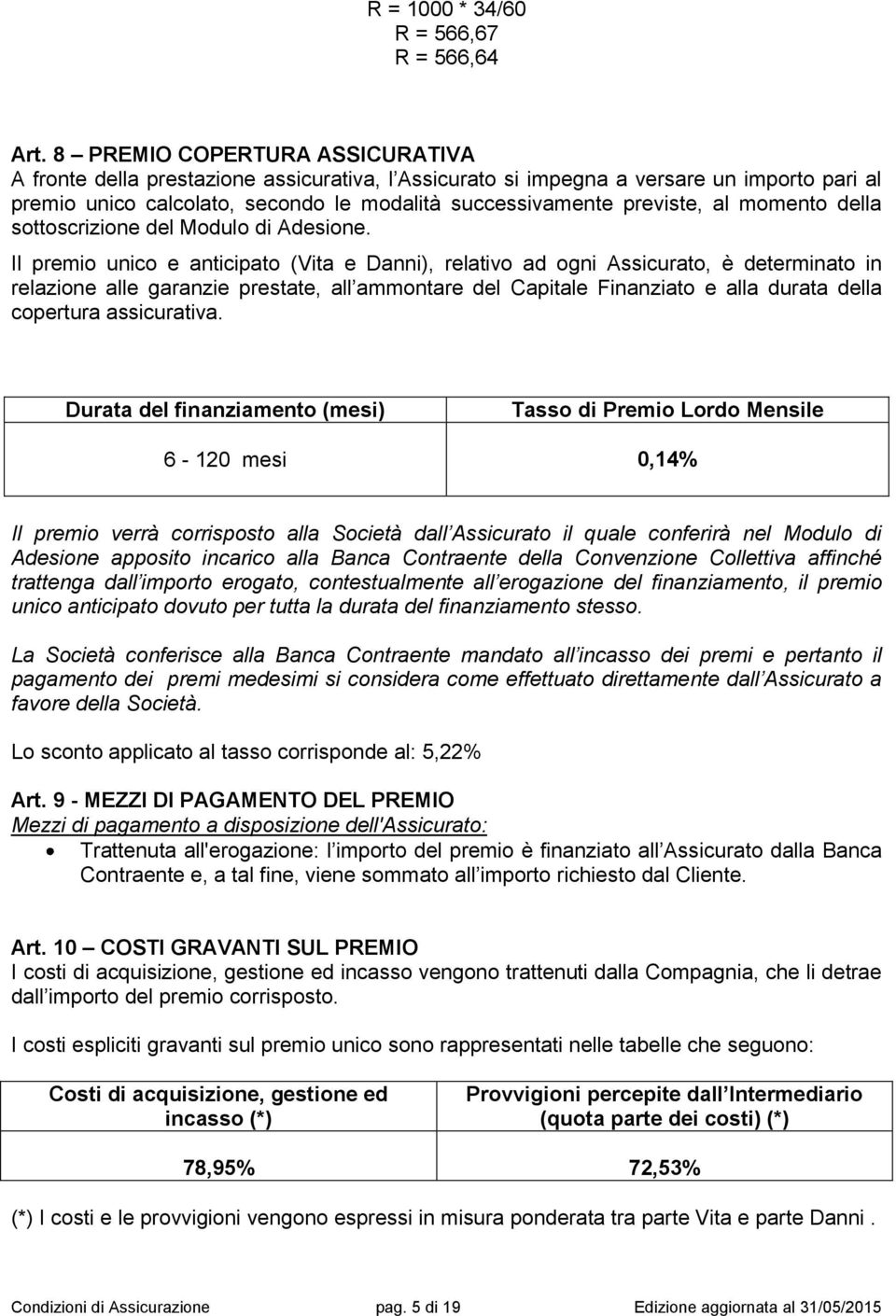 momento della sottoscrizione del Modulo di Adesione.