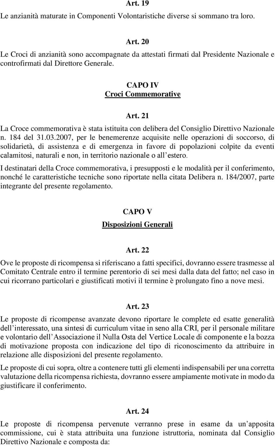 21 La Croce commemorativa è stata istituita con delibera del Consiglio Direttivo Nazionale n. 184 del 31.03.