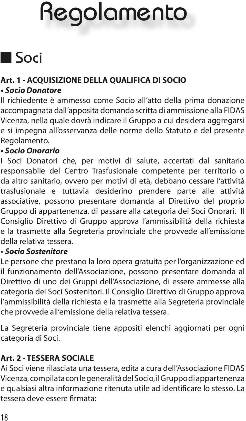 Vicenza, nella quale dovrà indicare il Gruppo a cui desidera aggregarsi e si impegna all osservanza delle norme dello Statuto e del presente Regolamento.