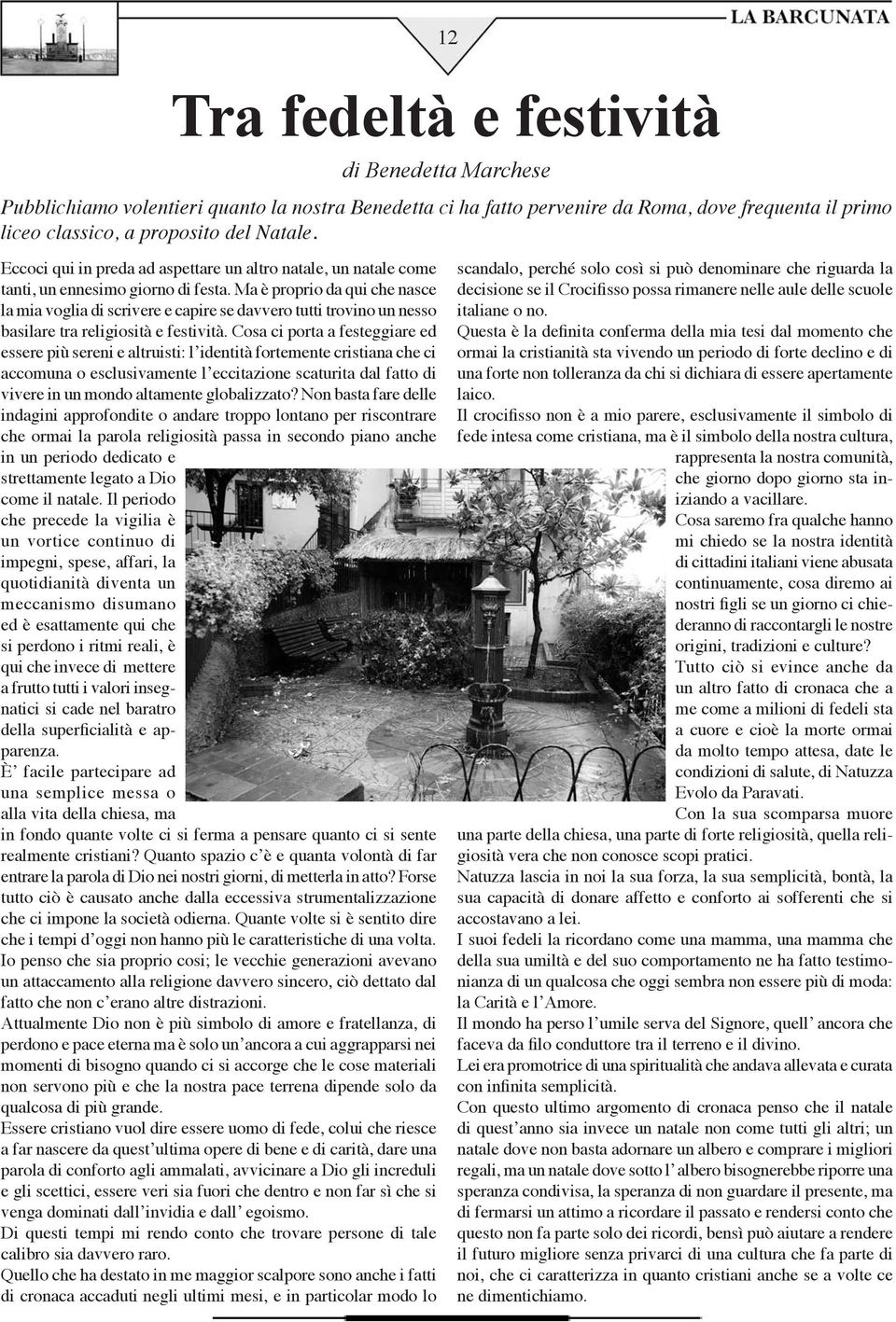 Cosa ci porta a festeggiare ed essere più sereni e altruisti: l identità fortemente cristiana che ci accomuna o esclusivamente l eccitazione scaturita dal fatto di vivere in un mondo altamente