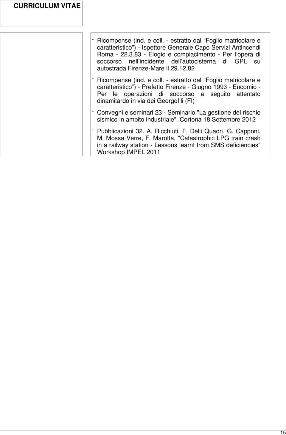 82 caratteristico ) - Prefetto Firenze - Giugno 1993 - Encomio - Per le operazioni di soccorso a seguito attentato dinamitardo in via dei Georgofili (FI) - Convegni e