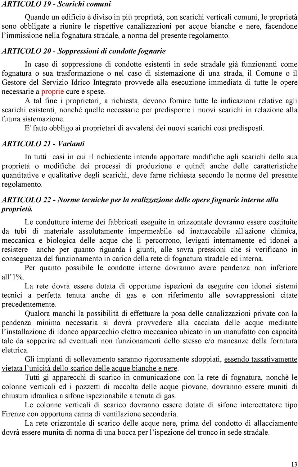 ARTICOLO 20 - Soppressioni di condotte fognarie In caso di soppressione di condotte esistenti in sede stradale già funzionanti come fognatura o sua trasformazione o nel caso di sistemazione di una