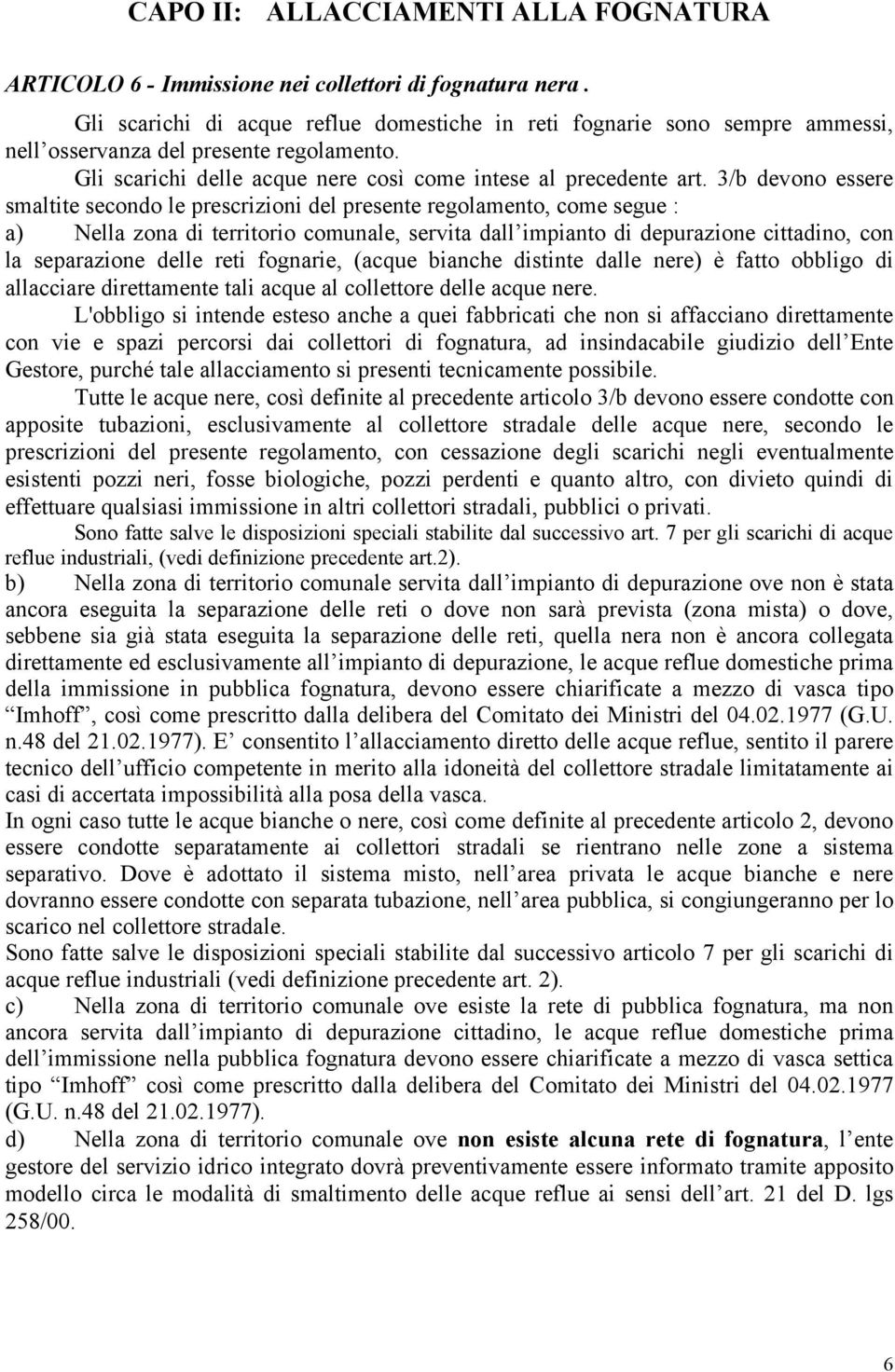 3/b devono essere smaltite secondo le prescrizioni del presente regolamento, come segue : a) Nella zona di territorio comunale, servita dall impianto di depurazione cittadino, con la separazione