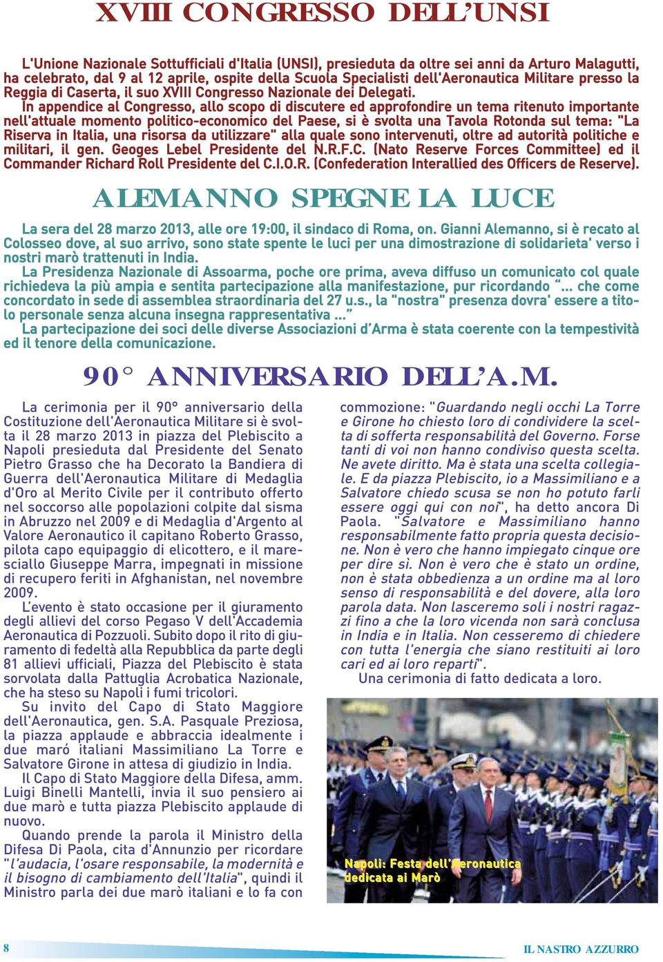 In appendice al Congresso, allo scopo di discutere ed approfondire un tema ritenuto importante nell'attuale momento politico-economico del Paese, si è svolta una Tavola Rotonda sul tema: "La Riserva