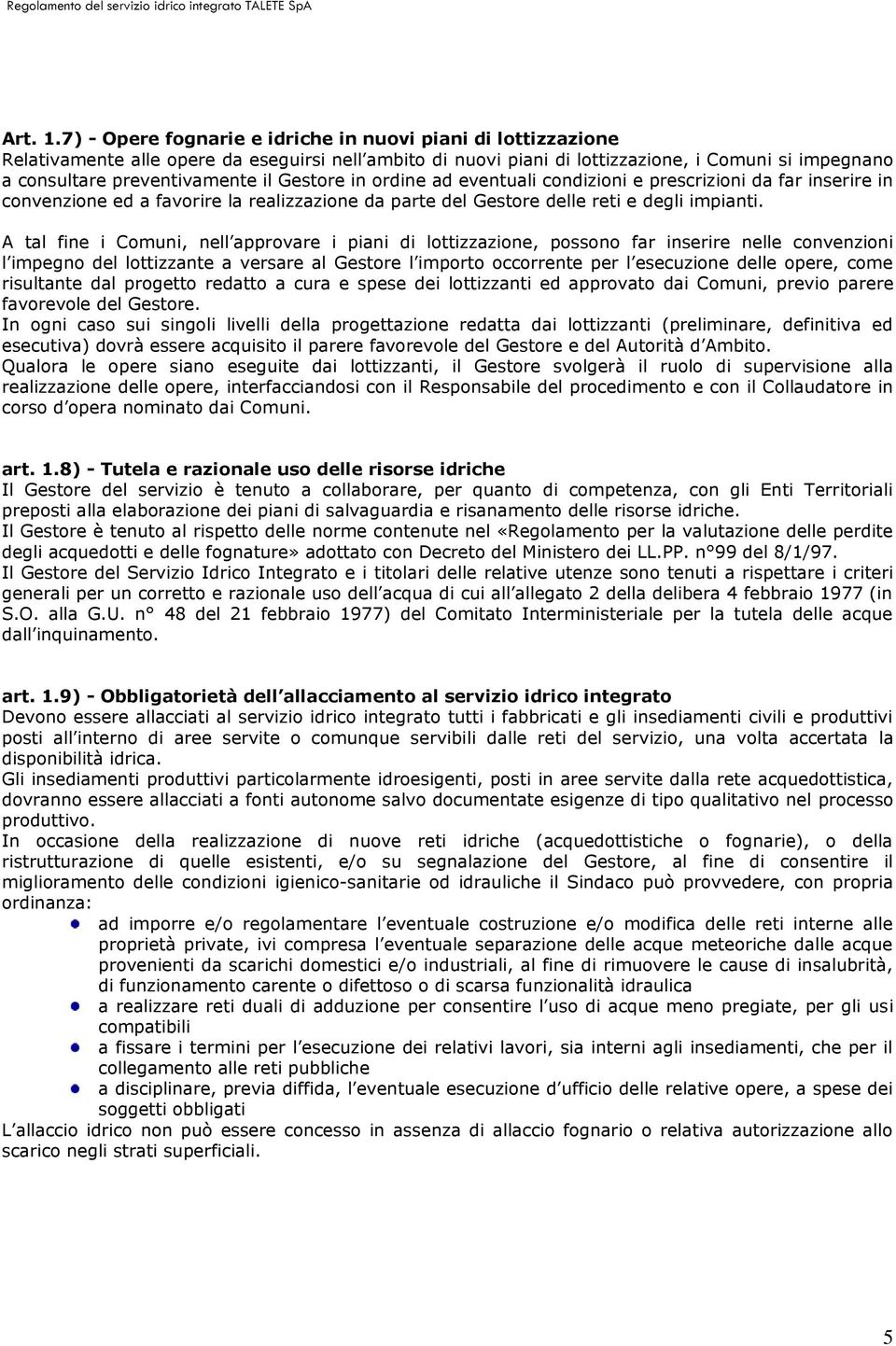 Gestore in ordine ad eventuali condizioni e prescrizioni da far inserire in convenzione ed a favorire la realizzazione da parte del Gestore delle reti e degli impianti.