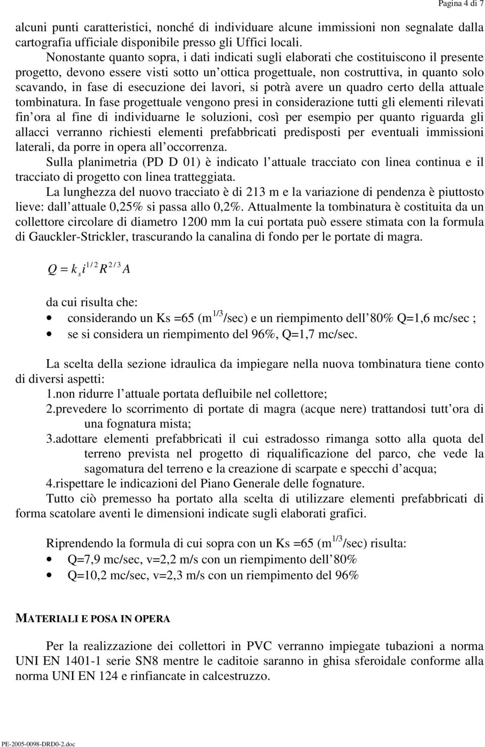 esecuzione dei lavori, si potrà avere un quadro certo della attuale tombinatura.