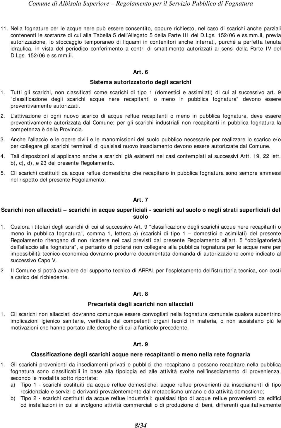 ii, previa autorizzazione, lo stoccaggio temporaneo di liquami in contenitori anche interrati, purché a perfetta tenuta idraulica, in vista del periodico conferimento a centri di smaltimento