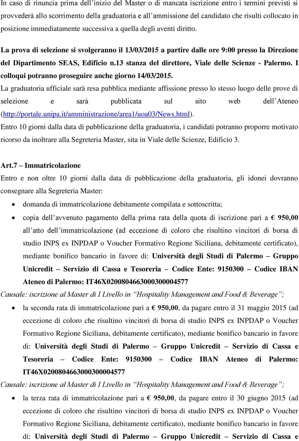 13 stanza del direttore, Viale delle Scienze - Palermo. I colloqui potranno proseguire anche giorno 14/03/2015.