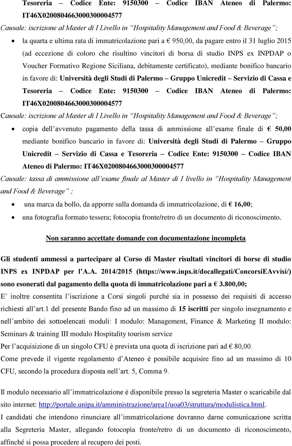 debitamente certificato), mediante bonifico bancario in favore di: Università degli Studi di Palermo Gruppo Unicredit Servizio di Cassa e Tesoreria Codice Ente: 9150300 Codice IBAN Ateneo di Palermo:
