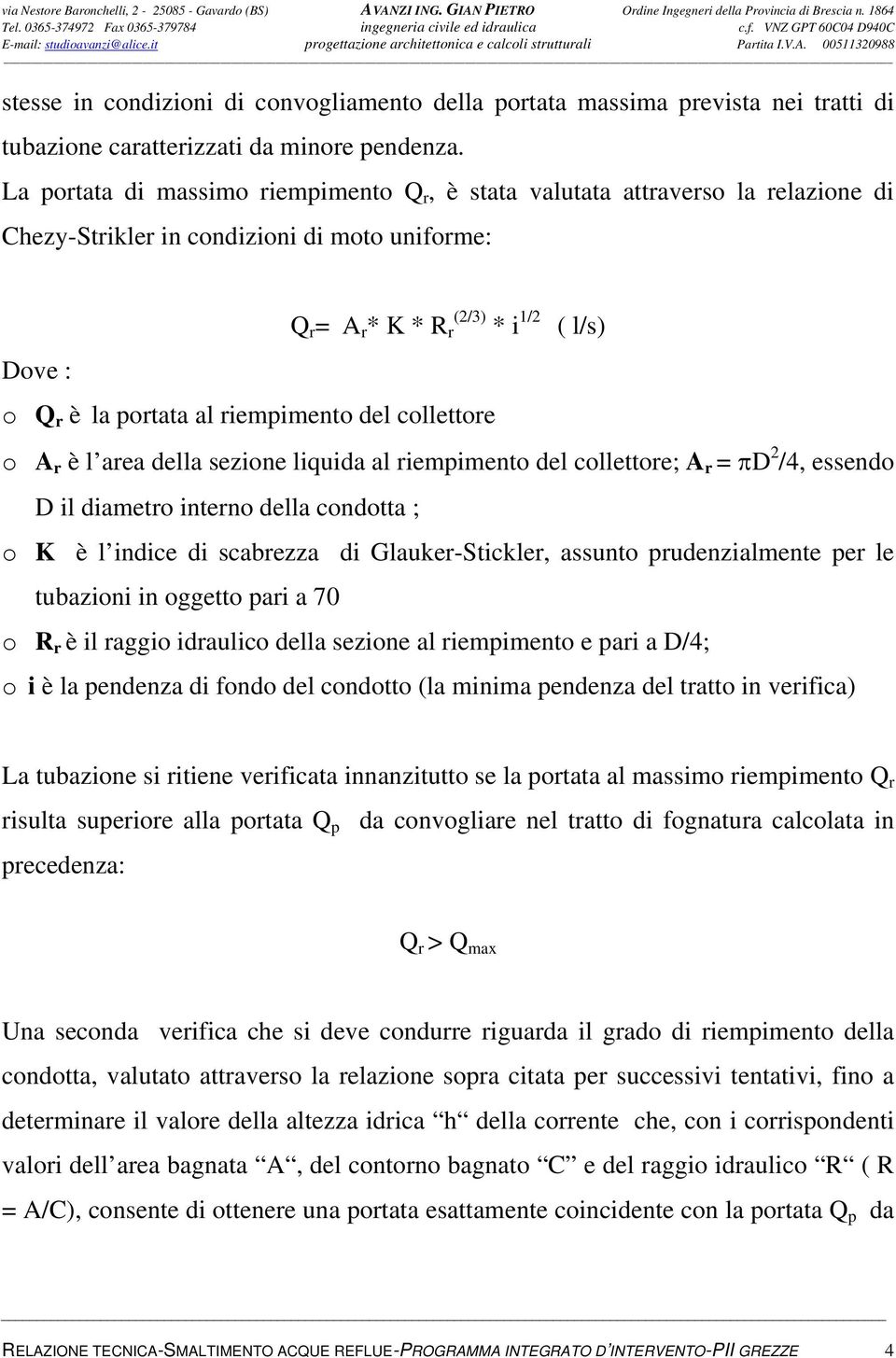 riempimento del collettore o A r è l area della sezione liquida al riempimento del collettore; A r = πd 2 /4, essendo D il diametro interno della condotta ; o K è l indice di scabrezza di