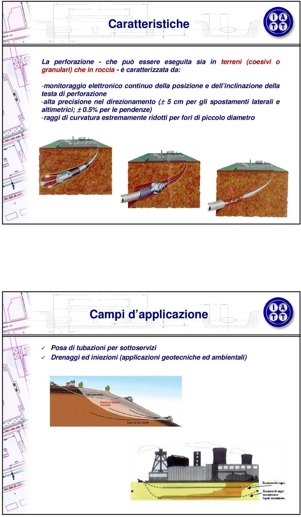 direzionamento (± 5 cm per gli spostamenti laterali e altimetrici; ± 0.