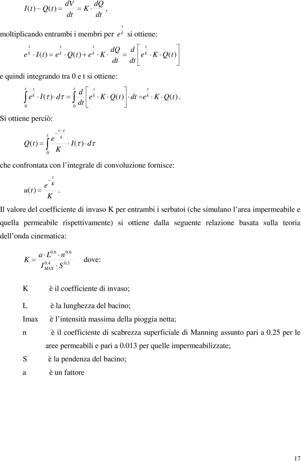 Il valore del coefficiene di invaso K per enrambi i serbaoi (che simulano l area impermeabile e quella permeabile rispeivamene) si oiene dalla seguene relazione basaa sulla eoria dell onda cinemaica: